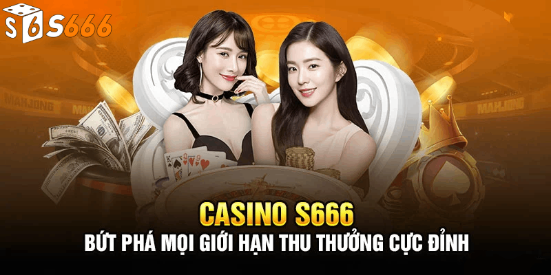 Đôi nét giới thiệu về sảnh game Casino S666